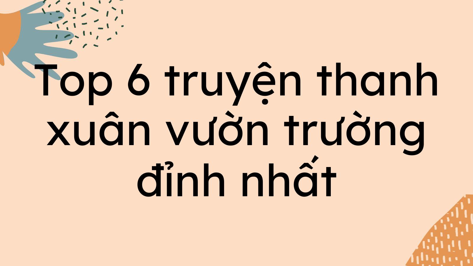 Top 6 truyện thanh xuân vườn trường đỉnh nhất